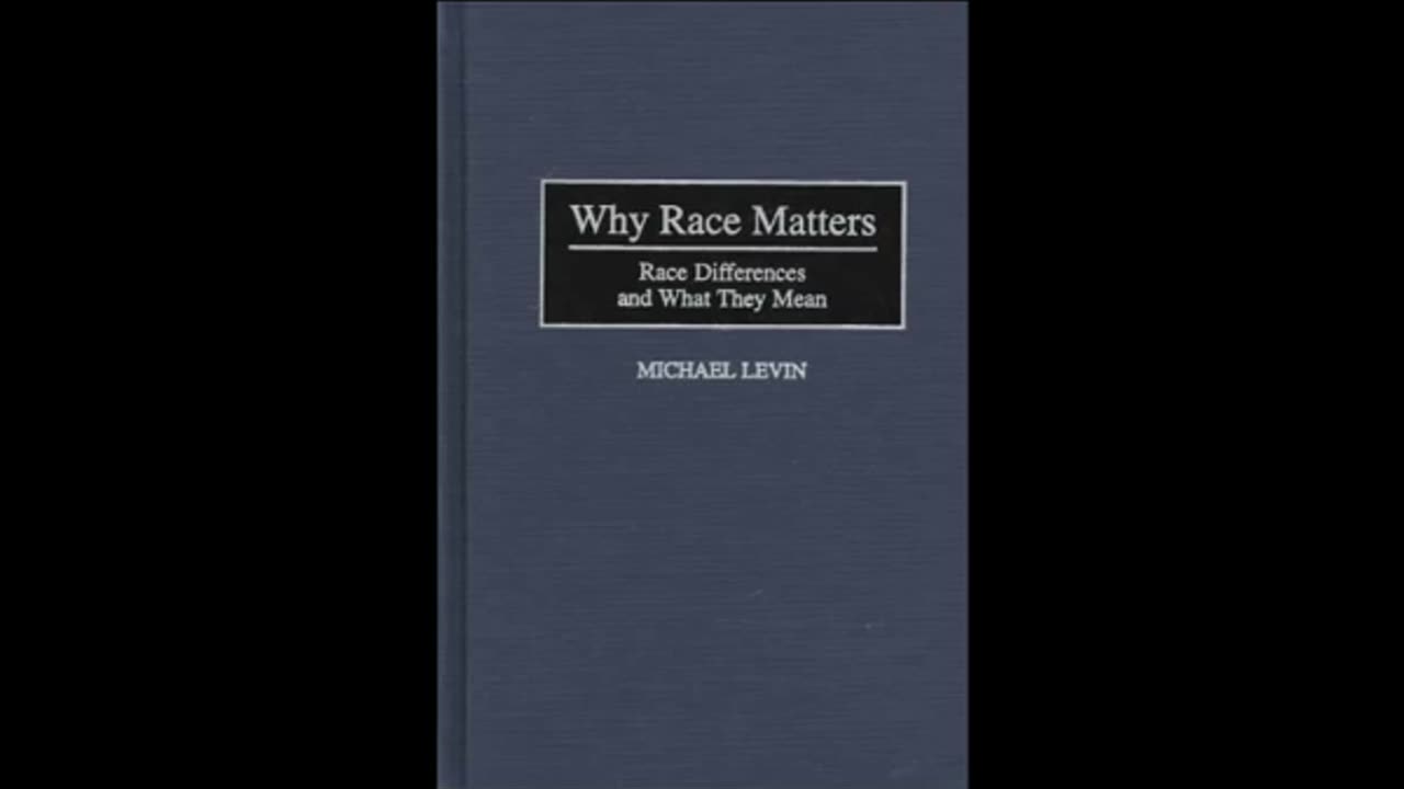 Why Race Matters: Race Differences and what They Mean by Michael E. Levin Pt 2 of 3