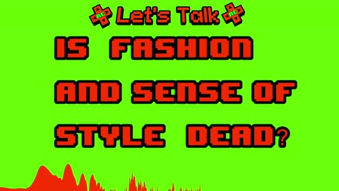 Is Fashion & Sense Of Style Dead?