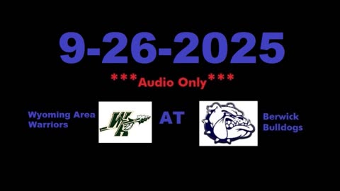 9-26-2025 - ***AUDIO ONLY*** - Wyoming Area Warriors At Berwick Bulldogs