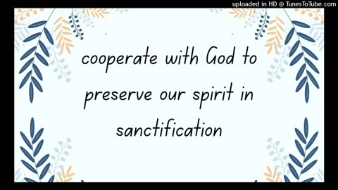 cooperate with God to preserve our spirit in sanctification