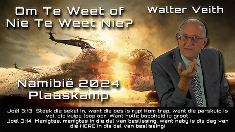 Om Te Weet of Nie Te Weet Nie? Namibië April 2024 Plaaskamp deur Walter Veith (Afrikaans)