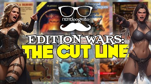 Edition Wars: The Cut Line - Nerdcognito Episode 297