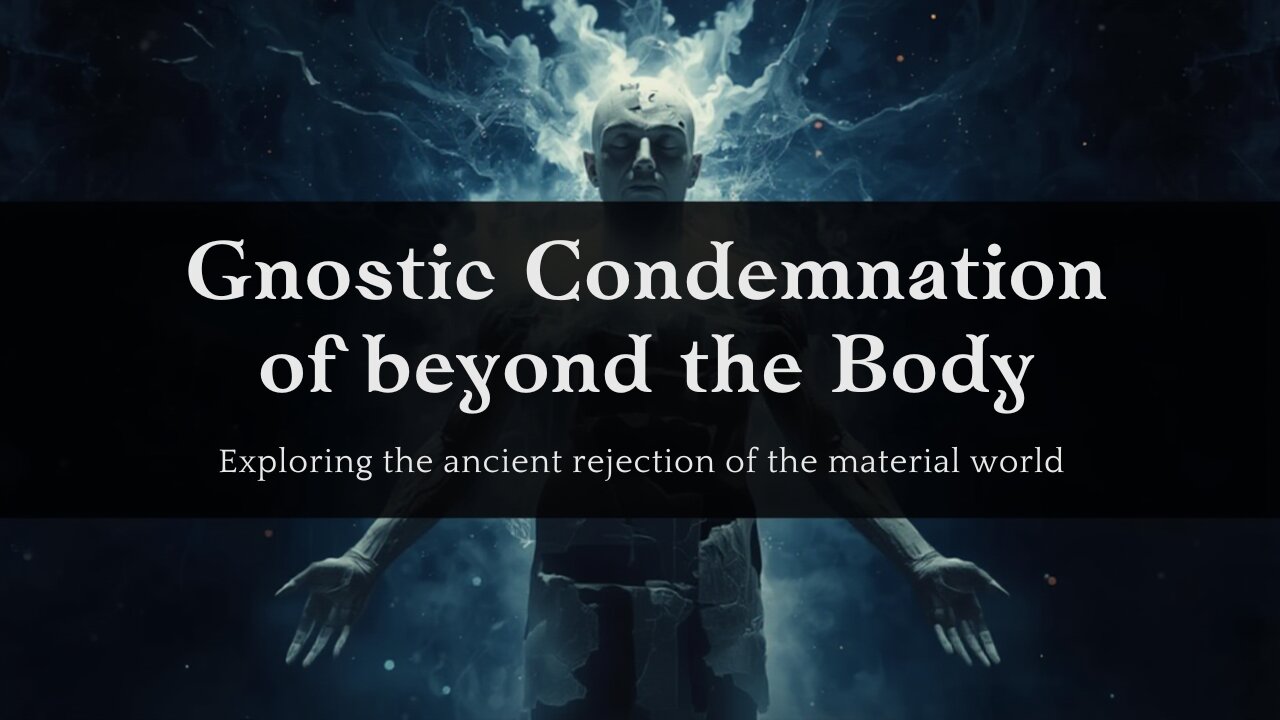 Gnostic Condemnation of the Body and Material Life