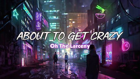 Oh The Larceny - About To Get Crazy