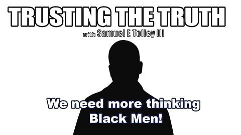 We need more thinking Black Men!