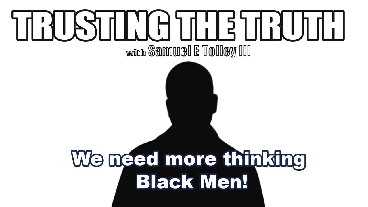 We need more thinking Black Men!