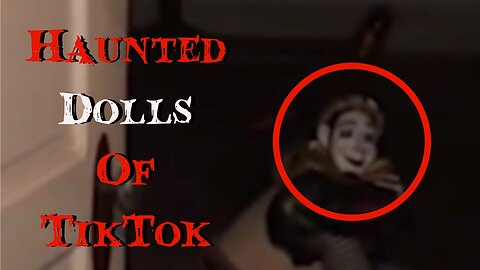 Creepy Dolls found on TikTok