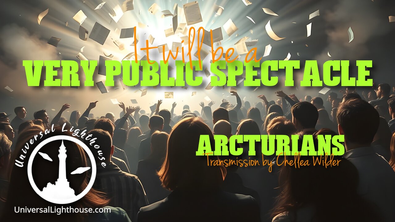 It Will be a Very Public Spectacle ~ Arcturians ~ Chellea Wilder