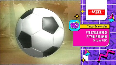 Tandas Comerciales VTR Cablexpress Fútbol Nacional (20 de Abril 1997)