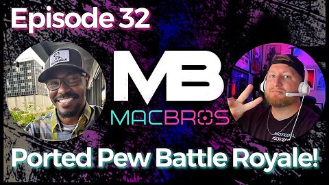 MacBros RAW Show Episode 32 - Ported Pew Battle Royale!