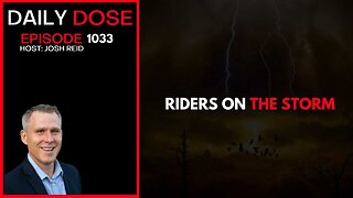 Riders On The Storm | Ep. 1033 The Daily Dose