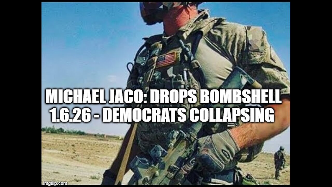 Michael Jaco: Drops Bombshell 1.6.26 - Democrats Collapsing