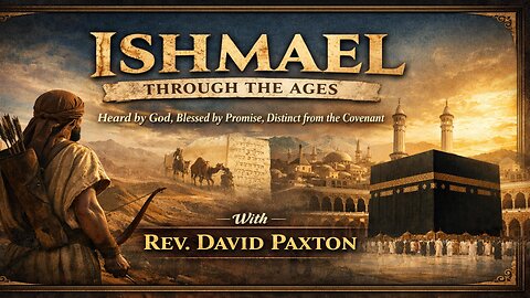 Ishmael Through The Ages: Heard By God, Blessed By Promise, Distinct from the Covenant