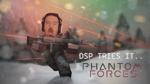 DSP Tries It: Phantom Forces