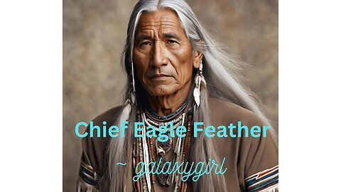 Wisdom from Chief Eagle Feather ~ galaxygirl 1/30/2025