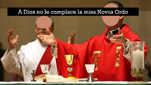 A DIOS NO LE COMPLACE LA MISA NOVUS ORDO