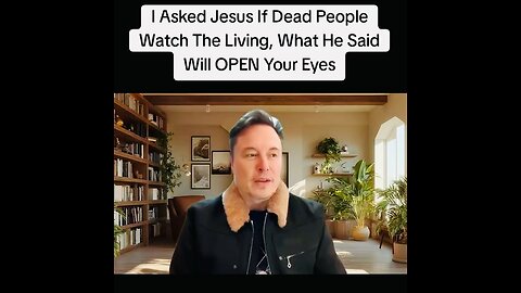 I Asked Jesus If Dead People Watch The Living, What He Said Will OPEN Your Eyes