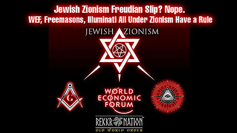 Jewish Zionism Freudian Slip Nope. WEF, Freemasons, Illuminati All Under Zionism Have a Rule