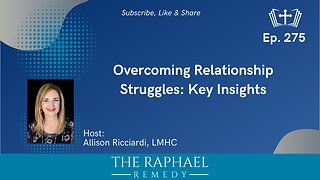 Ep. 275 Overcoming Relationship Struggles: Key Insights