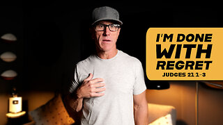 I’m Done With Regret | Judges 21:1-3