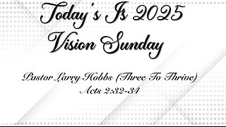 "Vision Sunday" Pastor Larry Hobbs (Three To Thrive) Acts 2:32-34