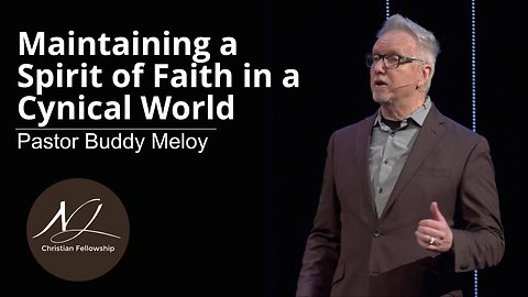 Maintaining a Spirit of Faith in a Cynical World - Pastor Buddy Meloy