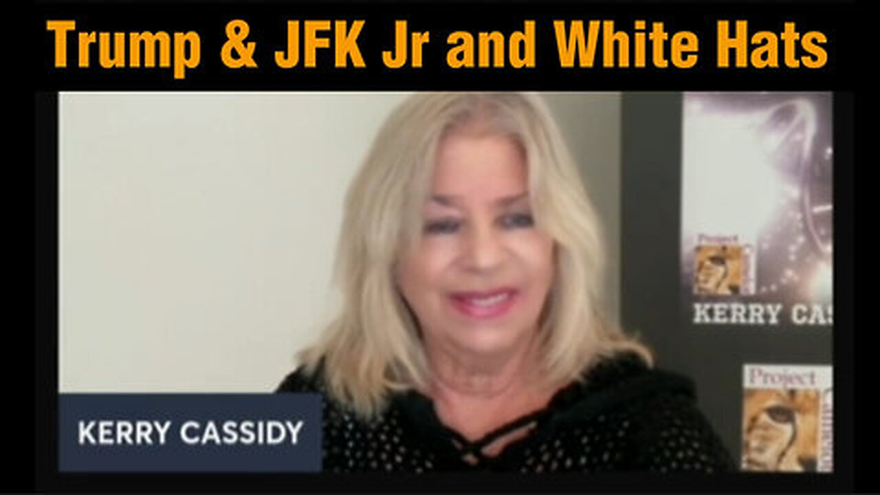 Kerry Cassidy Major Intel- Trump & JFK Jr and White Hats