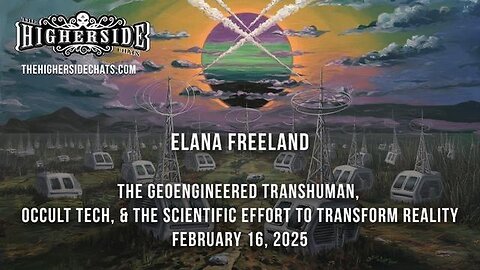 Elana Freeland | The Geoengineered Transhumanism, Occult Tech | Feb. 16, 2025