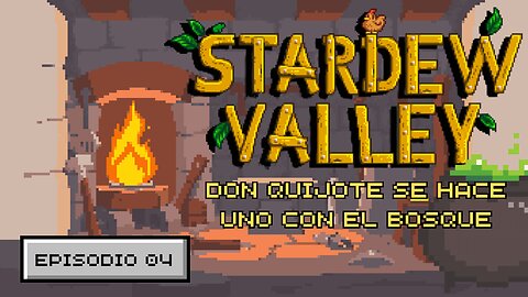 Stardew Valley Español - Ep 4 - "Don Quijote se hace uno con el bosque"