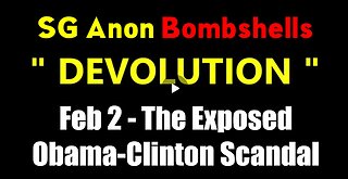 SG Anon BOMBSHELL Feb 2 - The Exposed Obama-Clinton Scandal