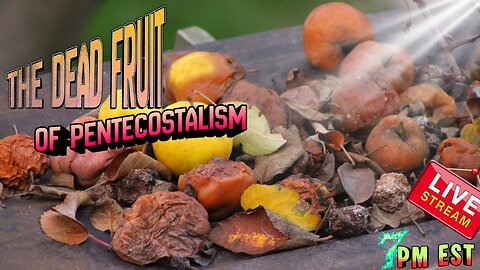 The Dead Fruit of Pentecostalism | 285