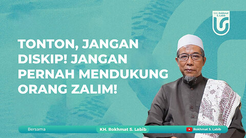 TONTON, JANGAN DISKIP! JANGAN PERNAH MENDUKUNG ORANG ZALIM!