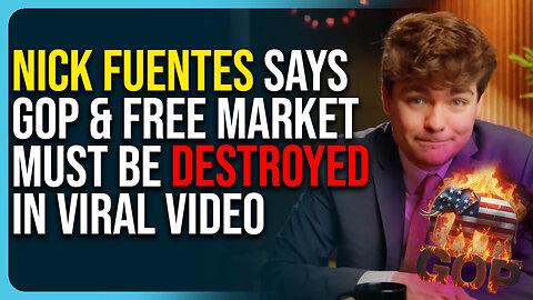 Nick Fuentes Says GOP & Free Market Must Be DESTROYED In Viral Video