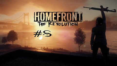 Homefront The Revolution: Part 8