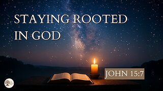 Staying Rooted in God John 15:7
