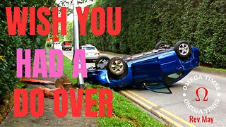 Do You Wish There Were Do Overs In Life