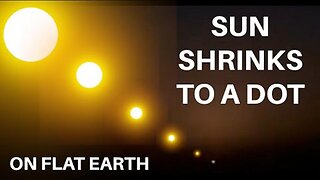 Sun shrinks to a dot on Flat Earth