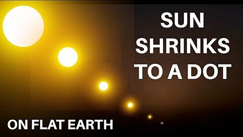 Sun shrinks to a dot on Flat Earth