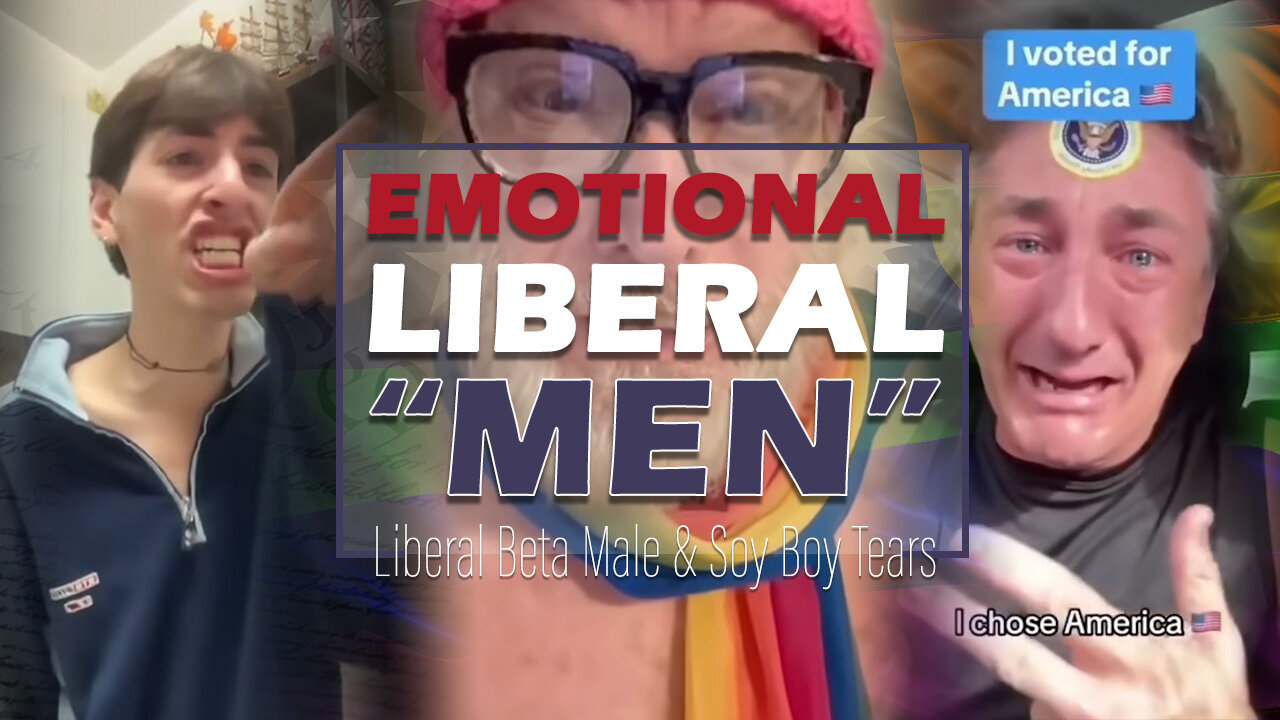 Whining Liberal Men Part 1 | Beta Male Tantrums & Hissy Fits | Woke Leftist Election Meltdowns