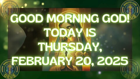 GOOD MORNING GOD! TODAY IS THURSDAY, FEBRUARY 20, 2025
