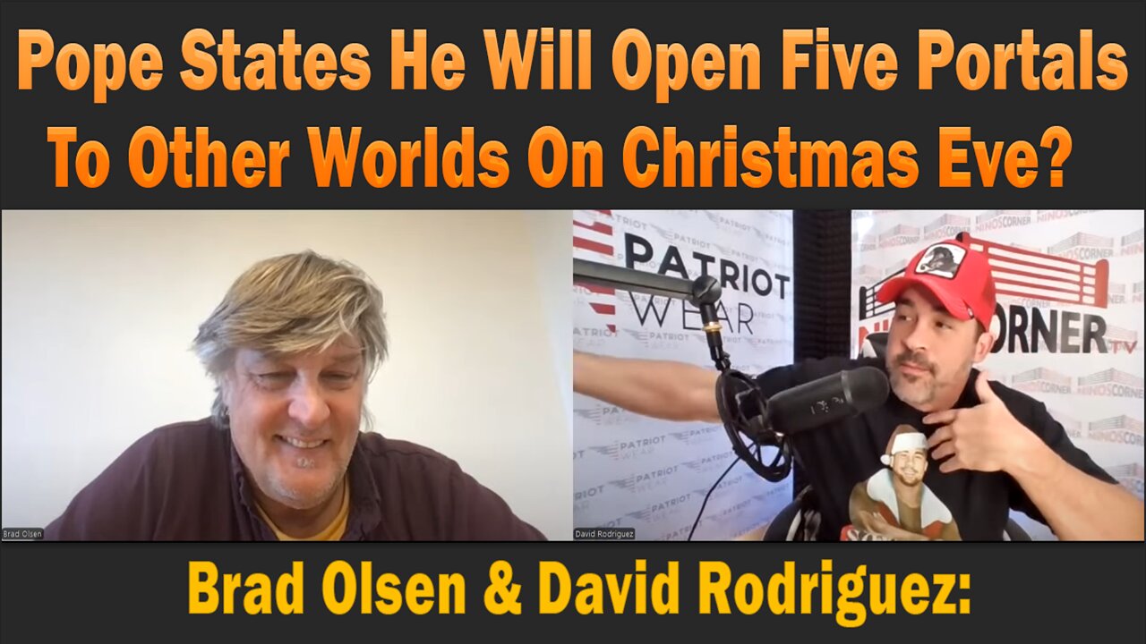 Brad Olsen & David Rodriguez: Pope States He Will Open Five Portals To Other Worlds On Christmas Eve?