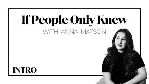 If People Only Knew with Anna Matson - Intro