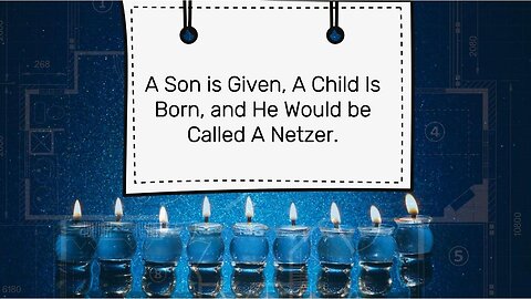 A Son is Given and a Child is Born, And He Shall be Called A Netzer
