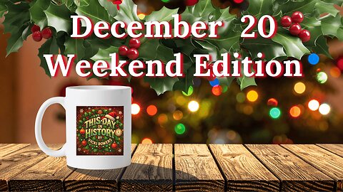 December 20 This Day in History, Weekend Edition (2025)