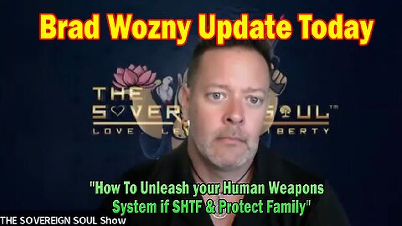 Brad Wozny Update Today - How To Unleash your Human Weapons System if SHTF & Protect Family