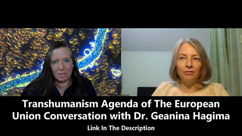 Transhumanism Agenda of The European Union with Dr. Geanina Hagima