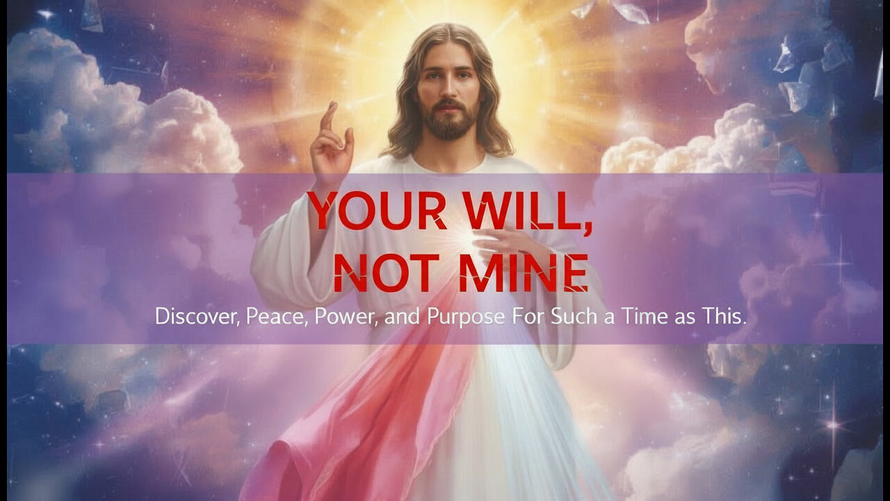 "YOUR WILL, NOT MINE" ~ Discover Peace, Power, and Purpose For Such a Time as This