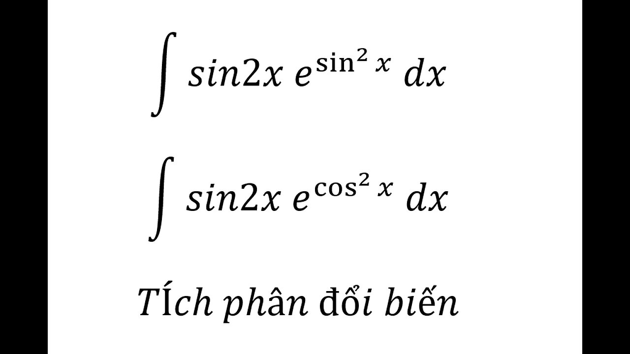 Toán 12: ∫ sin2x e^sin^2⁡x dx, ∫ sin2x e^cos^2⁡x dx - Tích phân đổi biến #Integrals #TichPhan