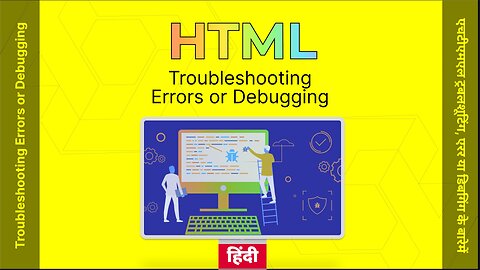 एचटीएमएल ट्रबलशूटिंग, एरर या डिबगिंग के बारेमें, HTML Troubleshooting Errors or Debugging-हिंदी #12