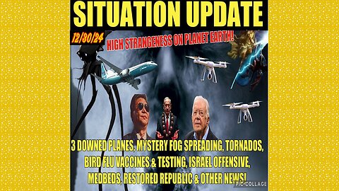 SITUATION UPDATE 12/30/24 - 3 Downed Planes, Mystery Fog, Drones, Israel Offensive, Carter Dies